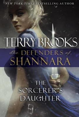 The Sorcerer's Daughter: The Defenders of Shannara